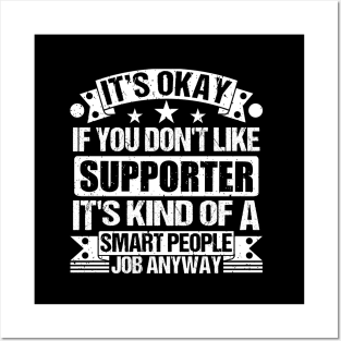 Supporter lover It's Okay If You Don't Like Supporter It's Kind Of A Smart People job Anyway Posters and Art